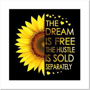 The Dream Is Free The Hustle Is Sold Separately Sunflower Posters and Art